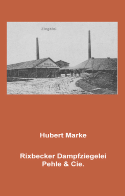 Rixbecker Dampfziegelei Pehle & Cie von Marke,  Hubert