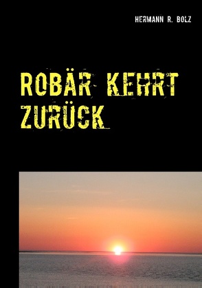 Robär kehrt zurück von Bolz,  Hermann R.