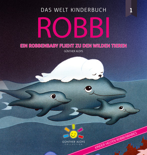 ROBBI – Ein Robbenbaby flieht zu den wilden Tieren von Aloys,  Günther