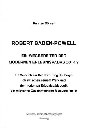 Robert Baden-Powell – Ein Wegbereiter der modernen Erlebnispädagogik? von Börner,  Karsten, Ziegenspeck,  Jörg