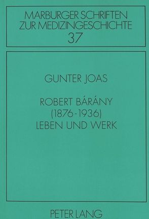 Robert Bárány (1876-1936)- Leben und Werk von Joas,  Gunter