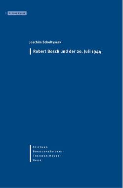 Robert Bosch und der 20. Juli 1944 von Becker,  Ernst W, Ketterle,  Christiane, Scholtyseck,  Joachim, Stiftung-Bundespräsident-Theodor-Heuss-Haus