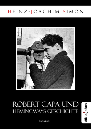 Robert Capa und Hemingways Geschichte von Simon,  Heinz-Joachim