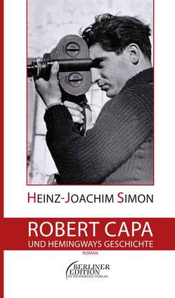 Robert Capa und Hemingways Geschichte von Simon,  Heinz-Joachim