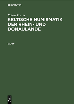 Robert Forrer: Keltische Numismatik der Rhein- und Donaulande / Robert Forrer: Keltische Numismatik der Rhein- und Donaulande. Band 1 von Forrer,  Robert