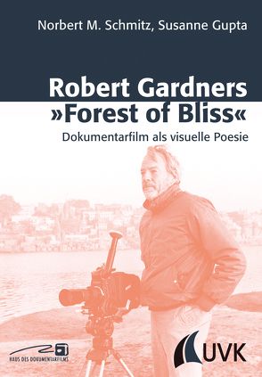 Robert Gardners ‚Forest of Bliss‘ von Gupta,  Susanne, Schmitz,  Norbert M