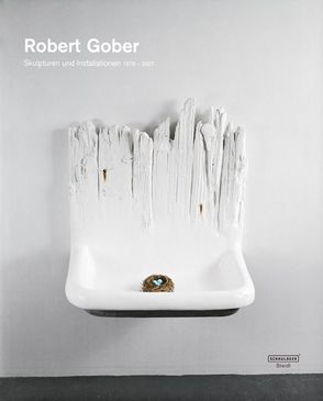 Robert Gober: Skulpturen und Installationen 1979 – 2007