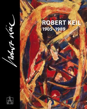 Robert Keil (1905-1989) von Boeckl,  Matthias, Huber,  Wolfgang, Keil,  Robert Friedemann, Nagler,  Gabriela