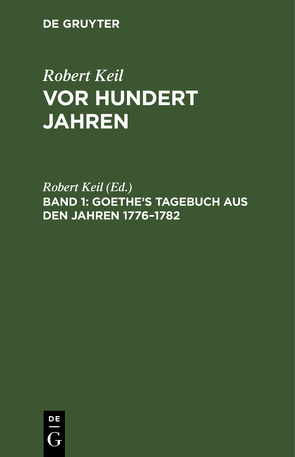 Robert Keil: Vor hundert Jahren / Goethe’s Tagebuch aus den Jahren 1776–1782 von Keil,  Robert