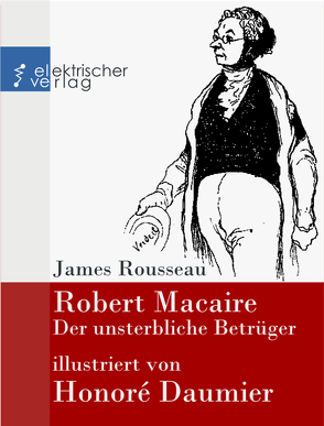 Robert Macaire, der unsterbliche Betrüger von Daumier,  Honoré, Rousseau,  James