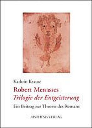 Robert Menasses „Trilogie der Entgeisterung“ von Krause,  Kathrin