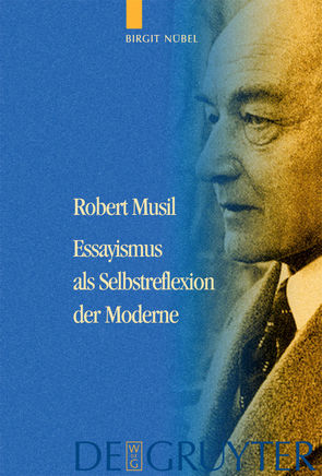 Robert Musil – Essayismus als Selbstreflexion der Moderne von Nübel,  Birgit