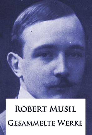 Robert Musil – Gesammelte Werke von Musil,  Robert