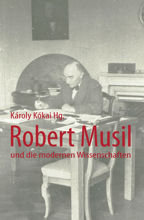 Robert Musil und die modernen Wissenschaften von Kókai,  Károly