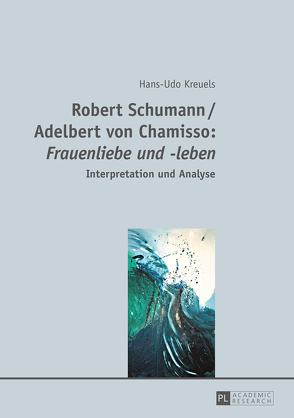 Robert Schumann / Adelbert von Chamisso: «Frauenliebe und -leben» von Kreuels,  Hans-Udo