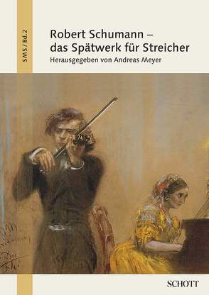 Robert Schumann – das Spätwerk für Streicher von Meyer,  Andreas