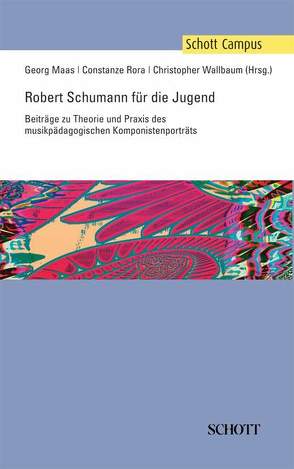 Robert Schumann für die Jugend von Maas,  Georg, Rora,  Constanze, Wallbaum,  Christopher