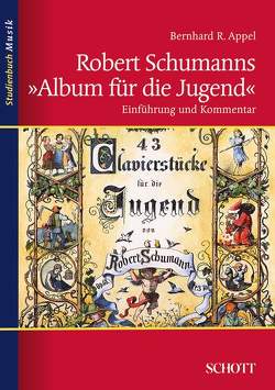 Robert Schumanns „Album für die Jugend“ von Appel,  Bernhard R.