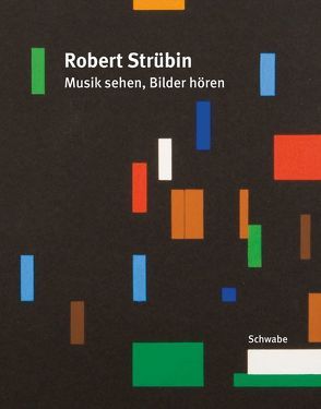 Robert Strübin. Musik sehen, Bilder hören von Strübin,  Robert