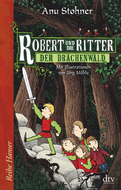 Robert und die Ritter Der Drachenwald von Mühle,  Jörg, Stohner,  Anu