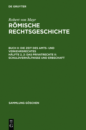 Robert von Mayr: Römische Rechtsgeschichte. Die Zeit des Amts- und Verkehrsrechtes / Das Privatrecht II: Schuldverhältnisse und Erbschaft von Mayr,  Robert von