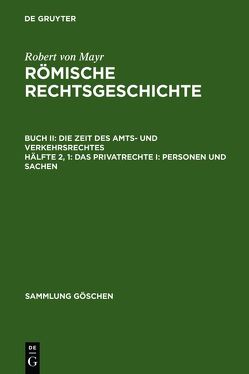 Robert von Mayr: Römische Rechtsgeschichte. Die Zeit des Amts- und Verkehrsrechtes / Das Privatrechte I: Personen und Sachen von Mayr,  Robert von