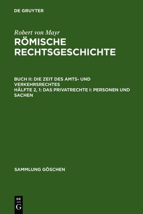 Robert von Mayr: Römische Rechtsgeschichte. Die Zeit des Amts- und Verkehrsrechtes / Das Privatrechte I: Personen und Sachen von Mayr,  Robert von