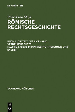 Robert von Mayr: Römische Rechtsgeschichte. Die Zeit des Amts- und Verkehrsrechtes / Das Privatrechte I: Personen und Sachen von Mayr,  Robert von