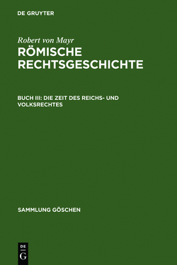 Robert von Mayr: Römische Rechtsgeschichte / Die Zeit des Reichs- und Volksrechtes von Mayr,  Robert von
