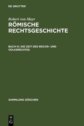 Robert von Mayr: Römische Rechtsgeschichte / Die Zeit des Reichs- und Volksrechtes von Mayr,  Robert von