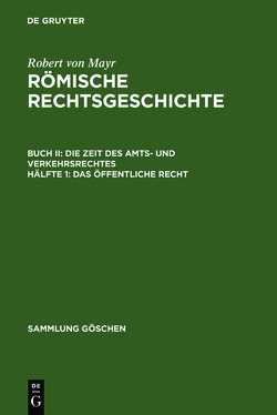 Robert von Mayr: Römische Rechtsgeschichte. Die Zeit des Amts- und Verkehrsrechtes / Das öffentliche Recht von Mayr,  Robert von
