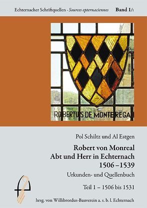 Robert von Monreal, Abt und Herr in Echternach 1506 – 1539 von Estgen,  Al, Schiltz,  Pol