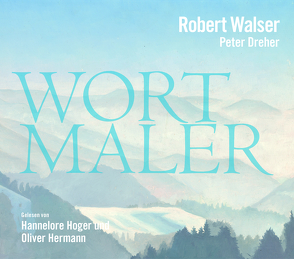 Robert Walser – Wortmaler von Dreher,  Peter, Edwards,  Tomasz, Hermann,  Oliver, Hoger,  Hannelore, Walser,  Robert
