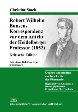Robert Wilhelm Bunsens Korrespondenz vor dem Antritt der Heidelberger Professur (1852) von Krafft,  Fritz, Stock,  Christine