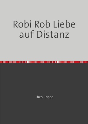 Robi Rob Liebe auf Distanz von Trippe,  Theodor Paul