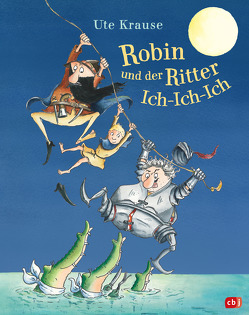 Robin und der Ritter Ich-Ich-Ich von Krause,  Ute