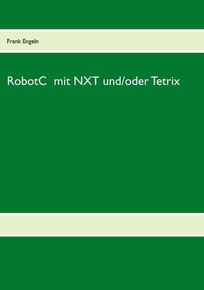 RobotC  mit NXT und/oder Tetrix von Engeln,  Frank