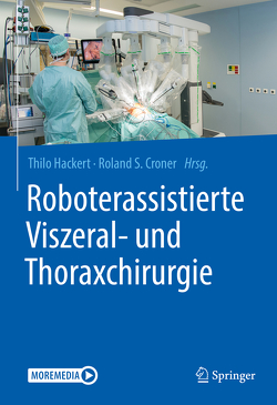 Roboterassistierte Viszeral- und Thoraxchirurgie von Croner,  Roland S., Hackert,  Thilo