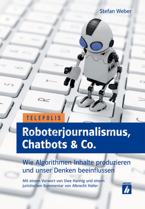Roboterjournalismus, Chatbots & Co. von Weber,  Stefan