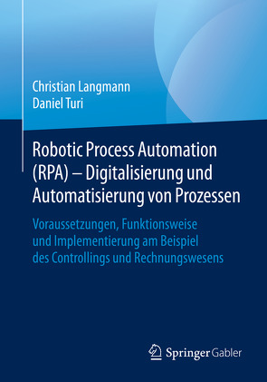 Robotic Process Automation (RPA) – Digitalisierung und Automatisierung von Prozessen von Langmann,  Christian, Turi,  Daniel