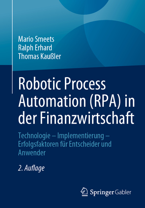 Robotic Process Automation (RPA) in der Finanzwirtschaft von Erhard,  Ralph, Kaußler,  Thomas, Smeets,  Mario