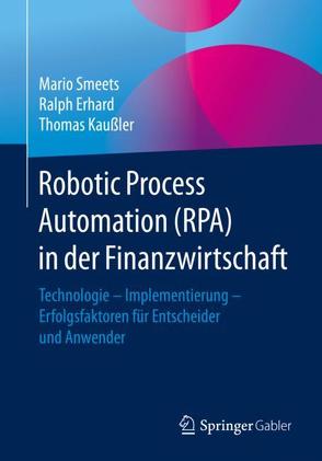 Robotic Process Automation (RPA) in der Finanzwirtschaft von Erhard,  Ralph, Kaußler,  Thomas, Smeets,  Mario