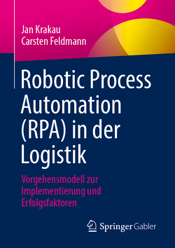 Robotic Process Automation (RPA) in der Logistik von Feldmann,  Carsten, Krakau,  Jan