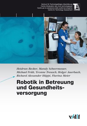 Robotik in Betreuung und Gesundheitsvorsorge von Auerbach,  Holger, Becker,  Heidrun, Früh,  Michael, Hüppi,  Alexander, Meier,  Flurina, Scheermesser,  Mandy, Treusch,  Yvonne