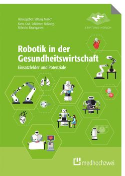 Robotik in der Gesundheitswirtschaft von Baumgarten,  Simon, Graf,  Birgit, Klein,  Barbara, Röhricht,  Karin, Roßberg,  Holger, Schlömer,  Inga Franziska