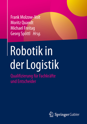 Robotik in der Logistik von Freitag,  Michael, Molzow-Voit,  Frank, Quandt,  Moritz, Spöttl,  Georg