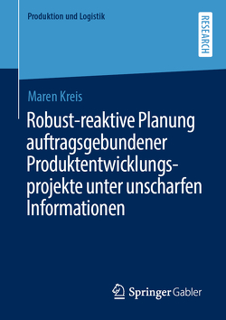 Robust-reaktive Planung auftragsgebundener Produktentwicklungsprojekte unter unscharfen Informationen von Kreis,  Maren