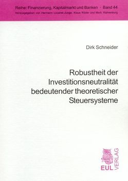 Robustheit der Investitionsneutralität bedeutender theoretischer Steuersysteme von Schneider,  Dirk