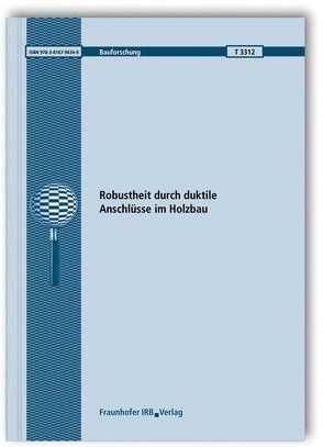 Robustheit durch duktile Anschlüsse im Holzbau. von Brühl,  Frank, Kuhlmann,  Ulrike