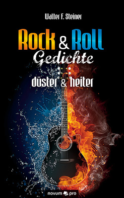 Rock & Roll Gedichte – düster & heiter von Steiner,  Walter F.
